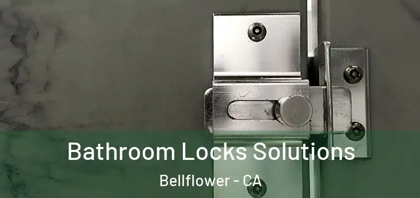  Bathroom Locks Solutions Bellflower - CA