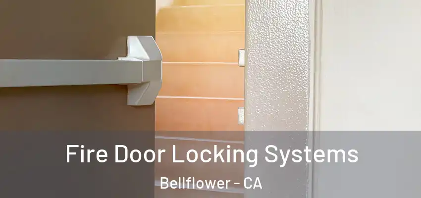  Fire Door Locking Systems Bellflower - CA