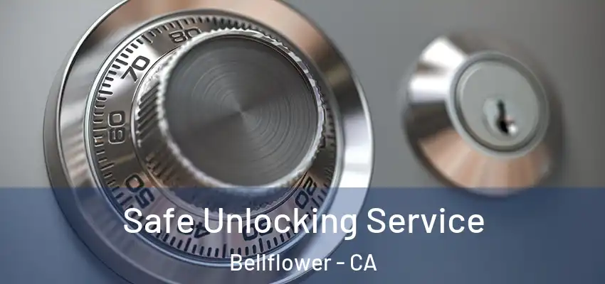  Safe Unlocking Service Bellflower - CA